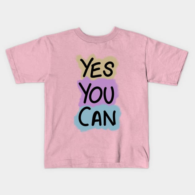 Yes You Can Kids T-Shirt by MYDesigns